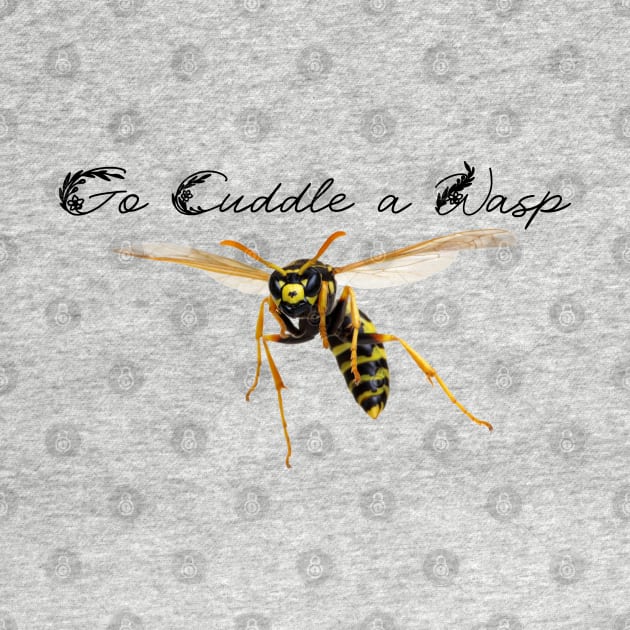 Go cuddle a wasp by Snowed In